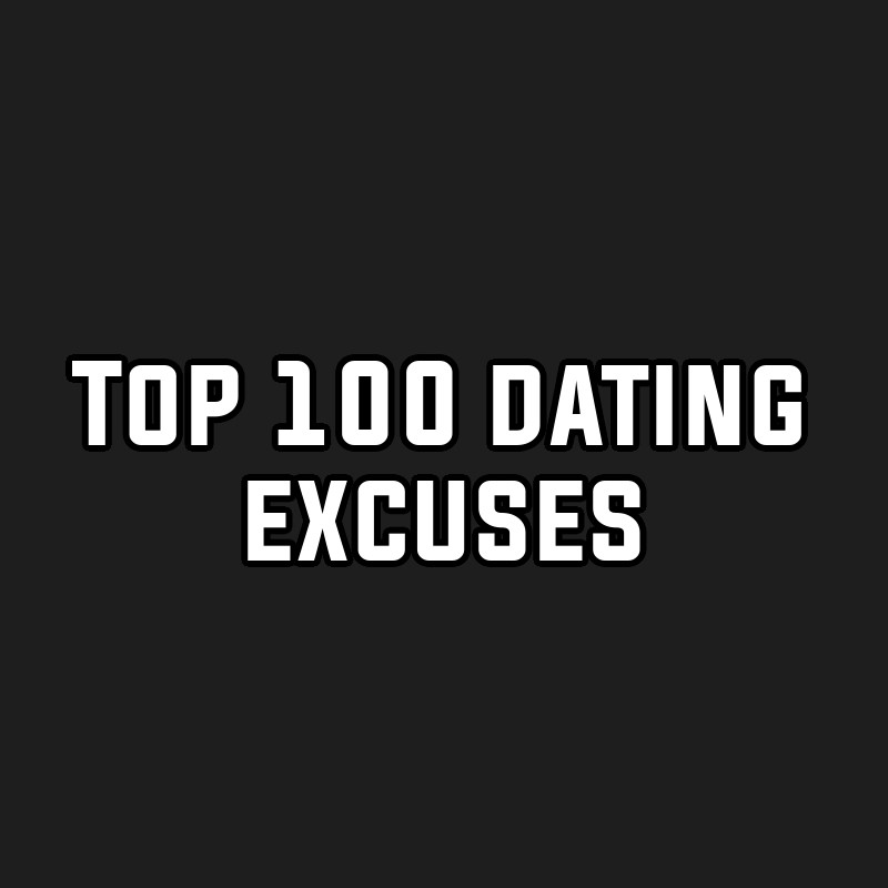 Top 100 dating excuses