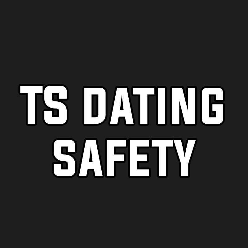 TS dating safety
