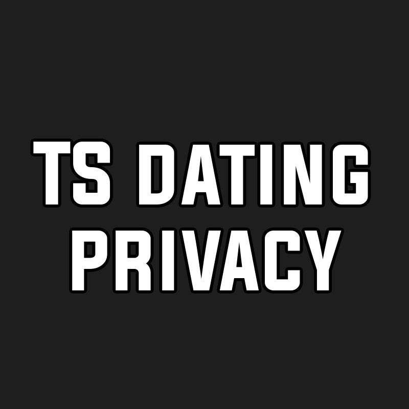TS dating privacy