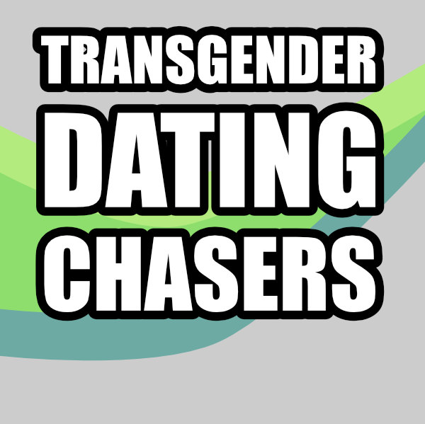 TS dating chasers